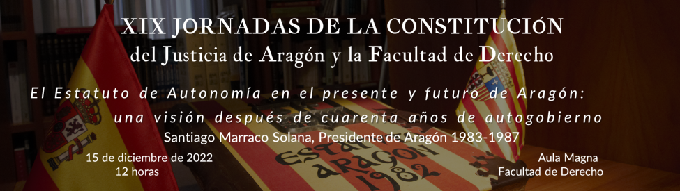 XIX JORNADAS DE LA CONSTITUCIÓN del Justicia de Aragón y la Facultad de Derecho